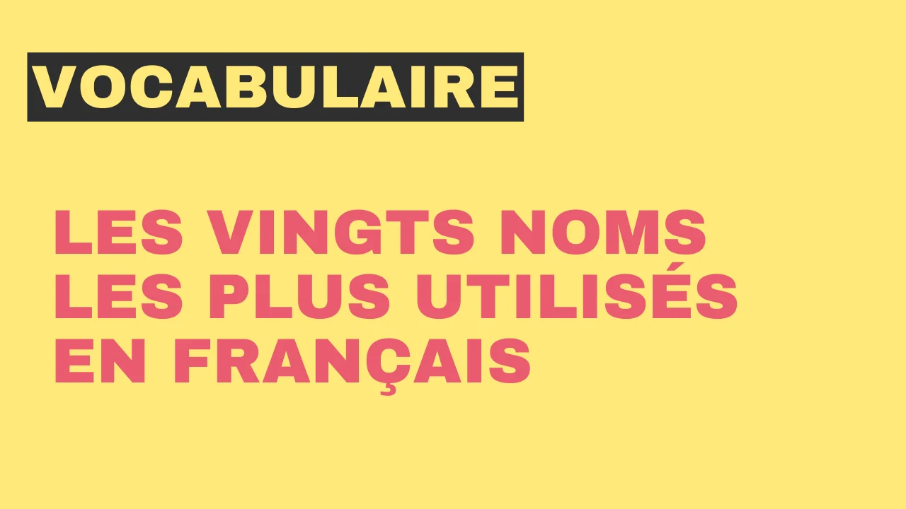 les vingt noms les plus utilisés en français.