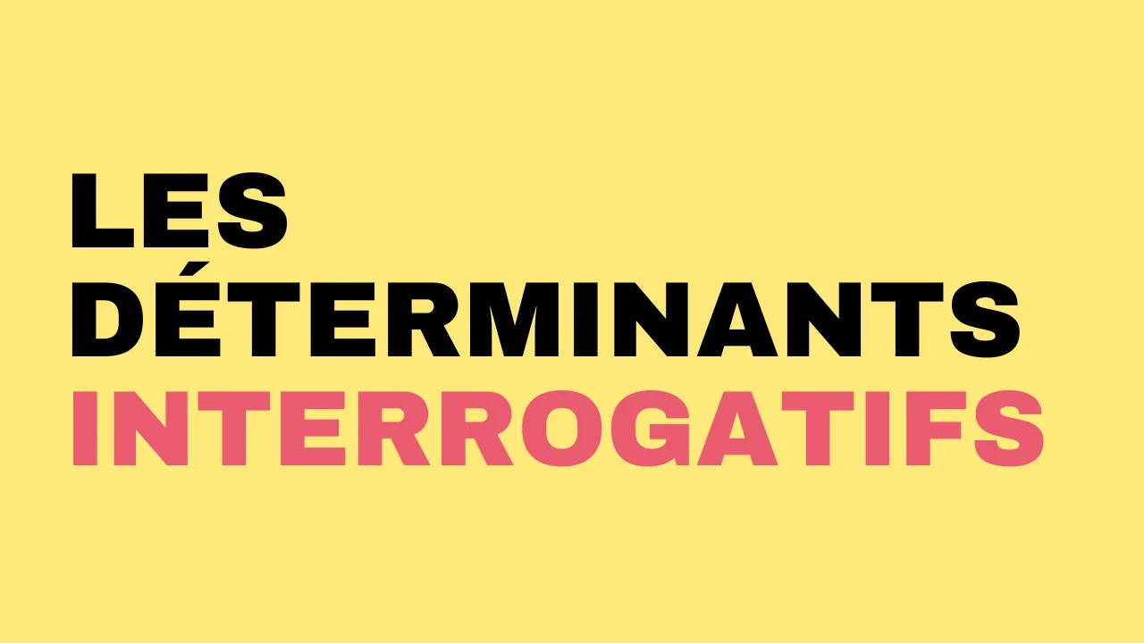 Les déterminants interrogatifs
