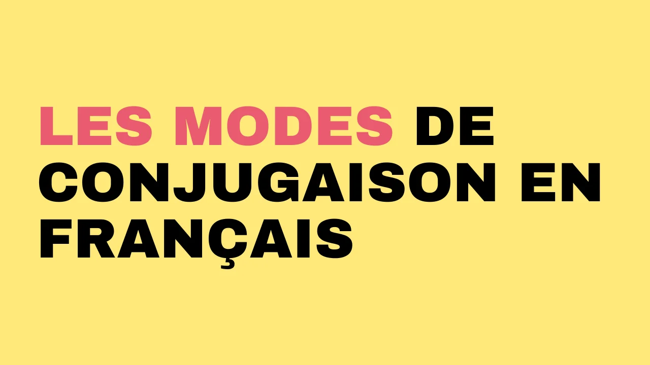 Les modes de conjugaison en français