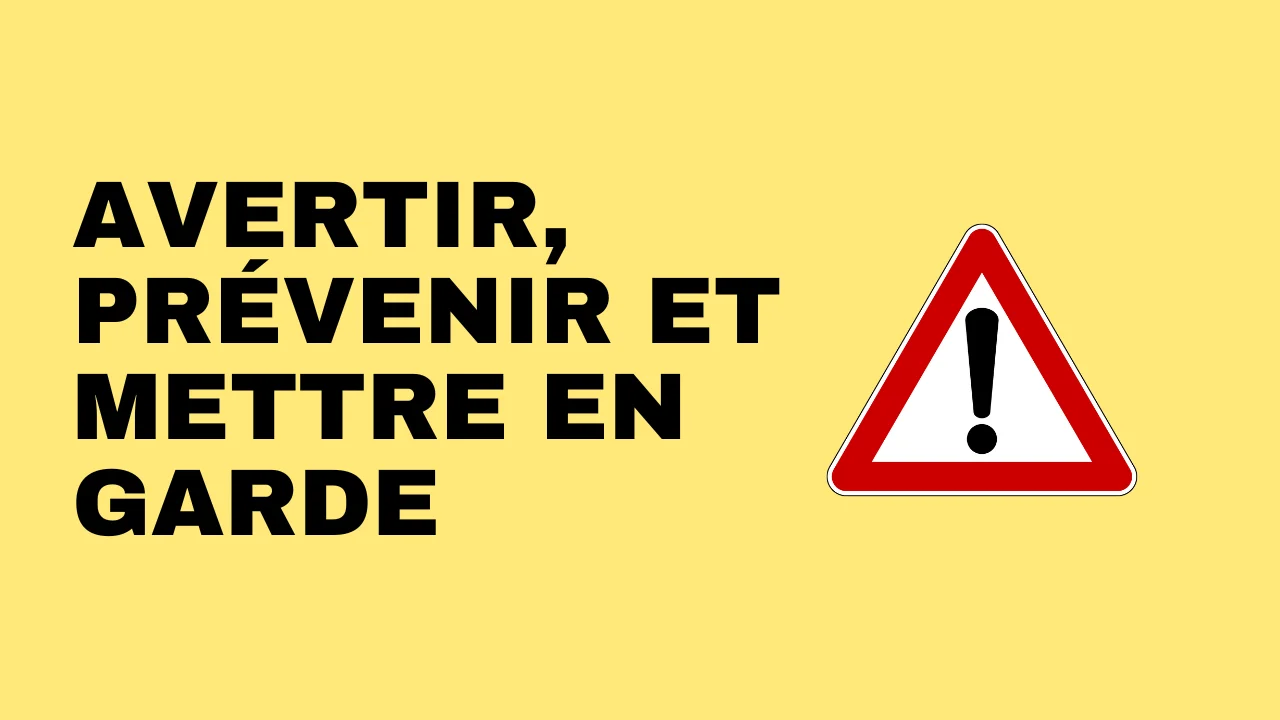 avertir, prévenir et mettre en garde