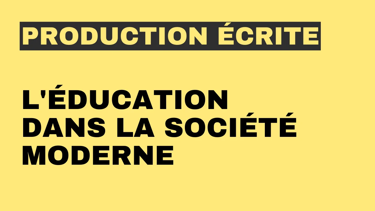 Production écrite - l'éducation dans la société moderne