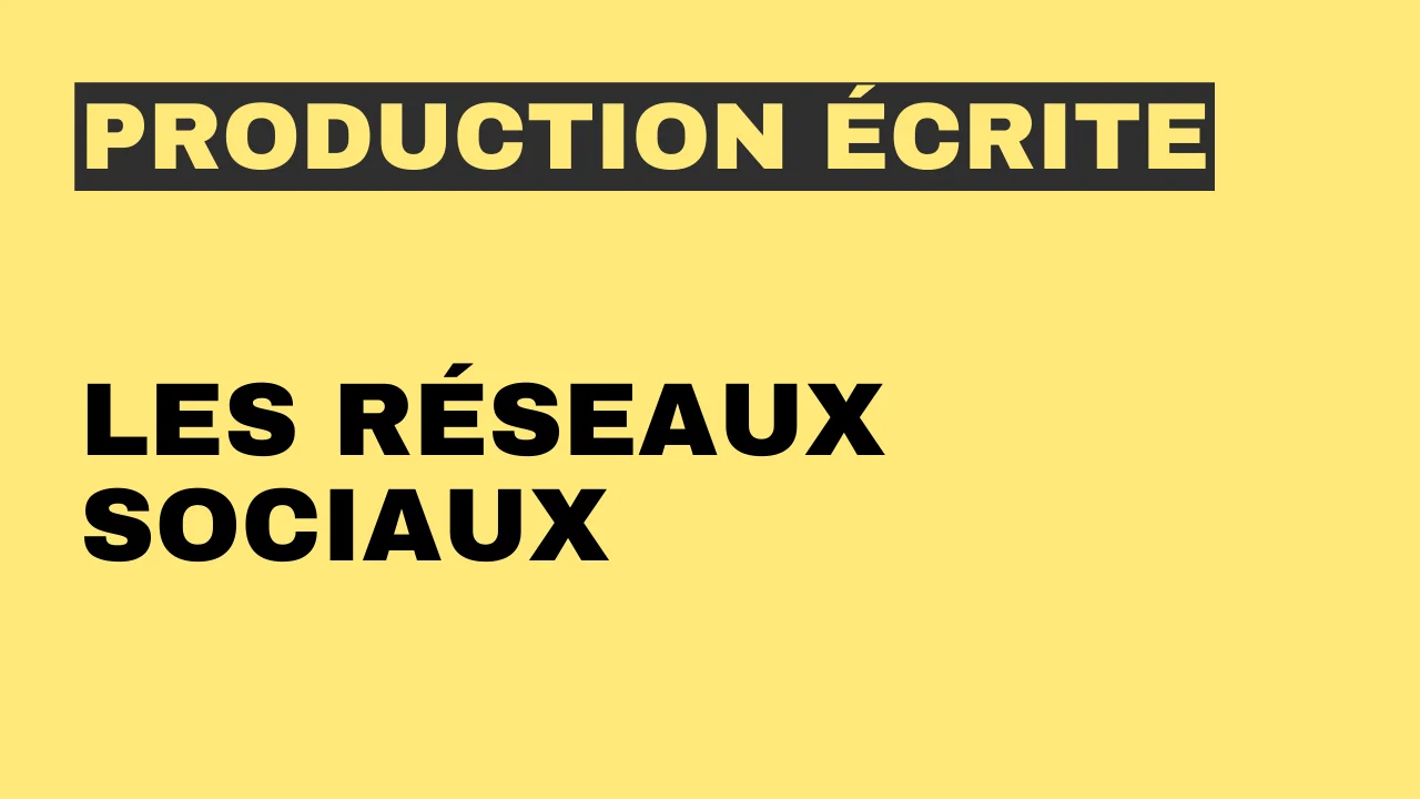 Production écrite - les réseaux sociaux.