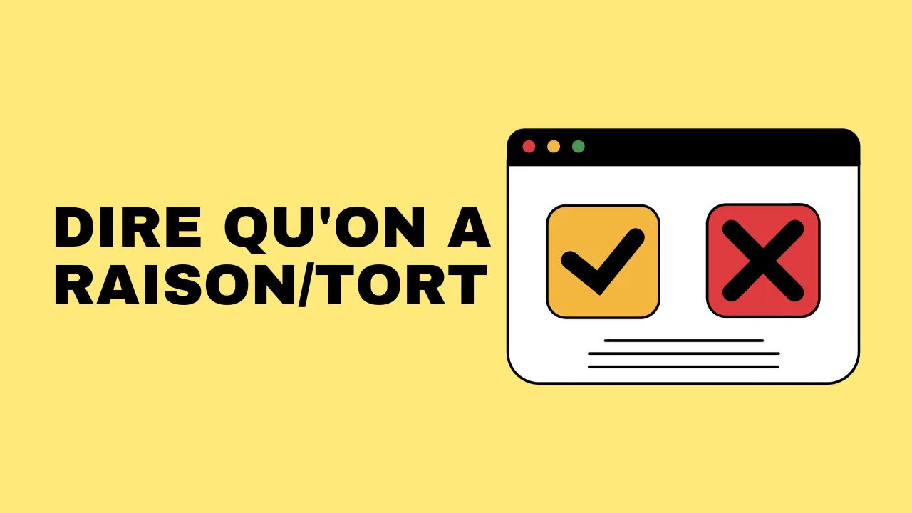 Apprendre le français : dire qu'on a raison/tort