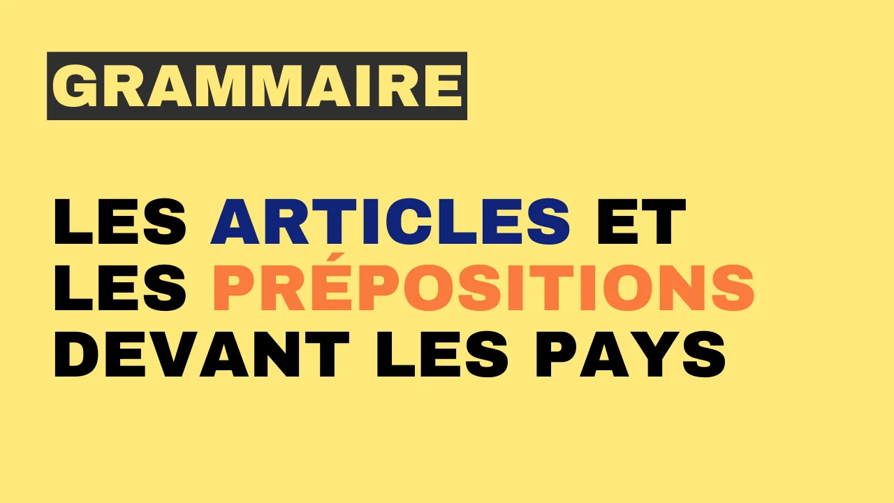 Grammaire - les articles et les prépositions devant les pays
