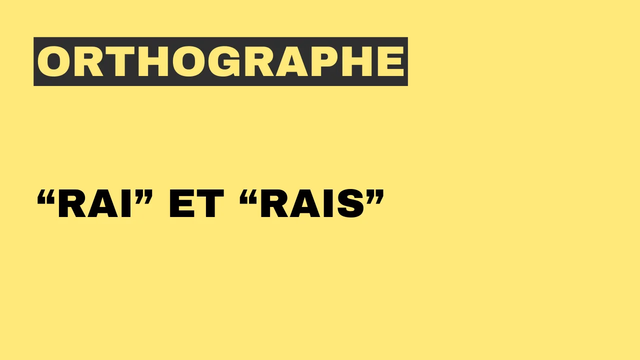 Orthographe - rai et rais
