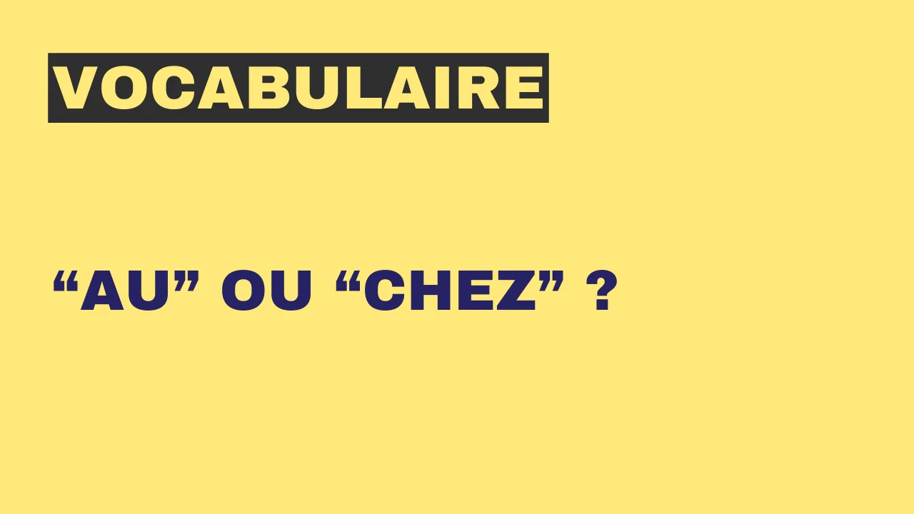 Vocabulaire : "au" et "chez"