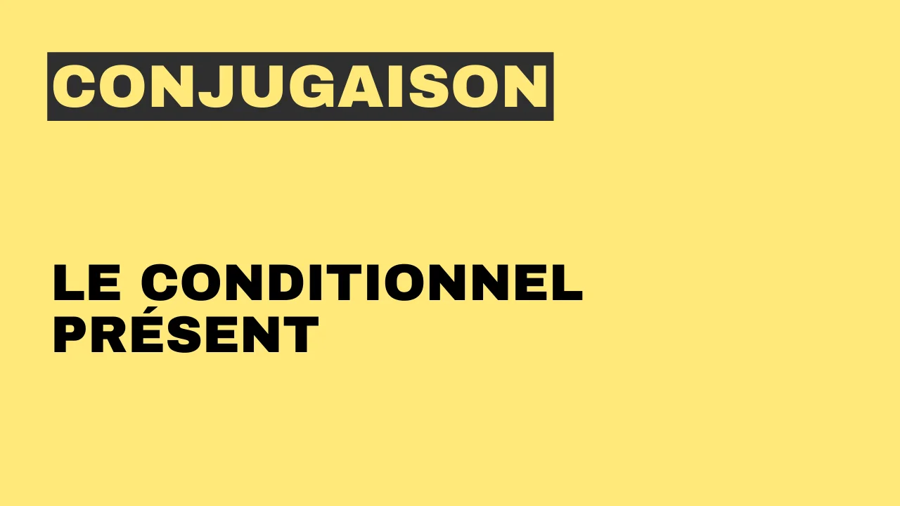 Conjugaison - le conditionnel présent
