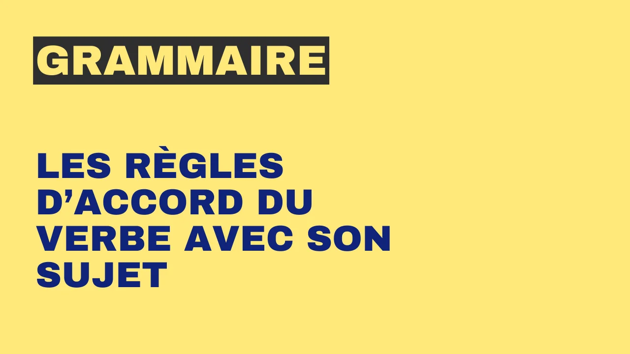 Grammaire : Les règles d'accord du verbe avec son sujet en français