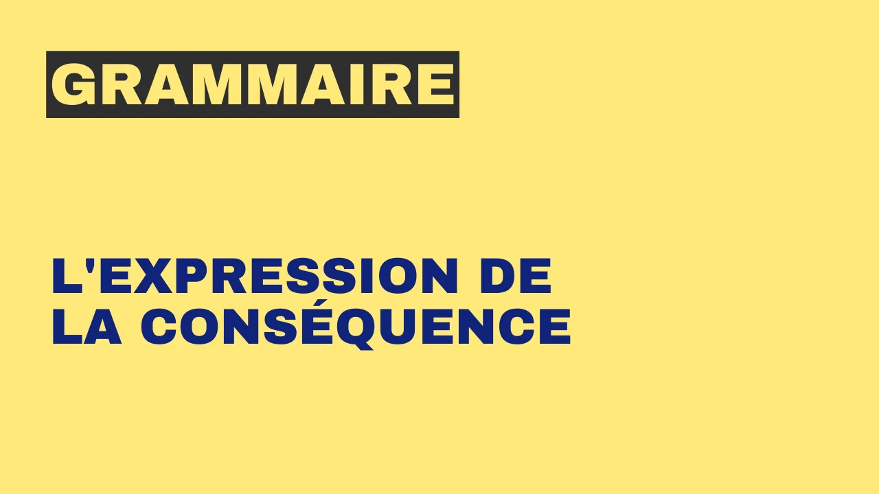 Grammaire - L'expression de la conséquence