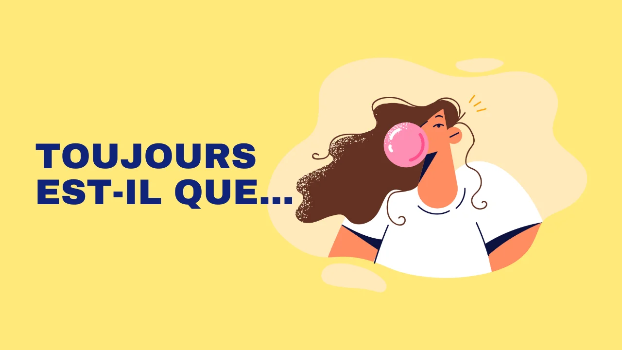 Toujours est-il que...
