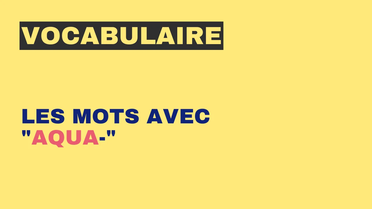 Vocabulaire : les mots avec "aqua-"