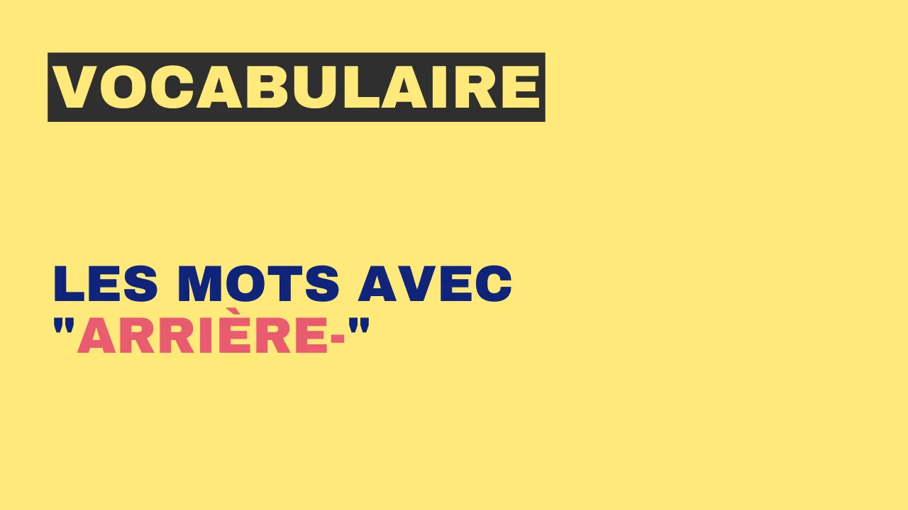 Vocabulaire : les mots avec "arrière-"