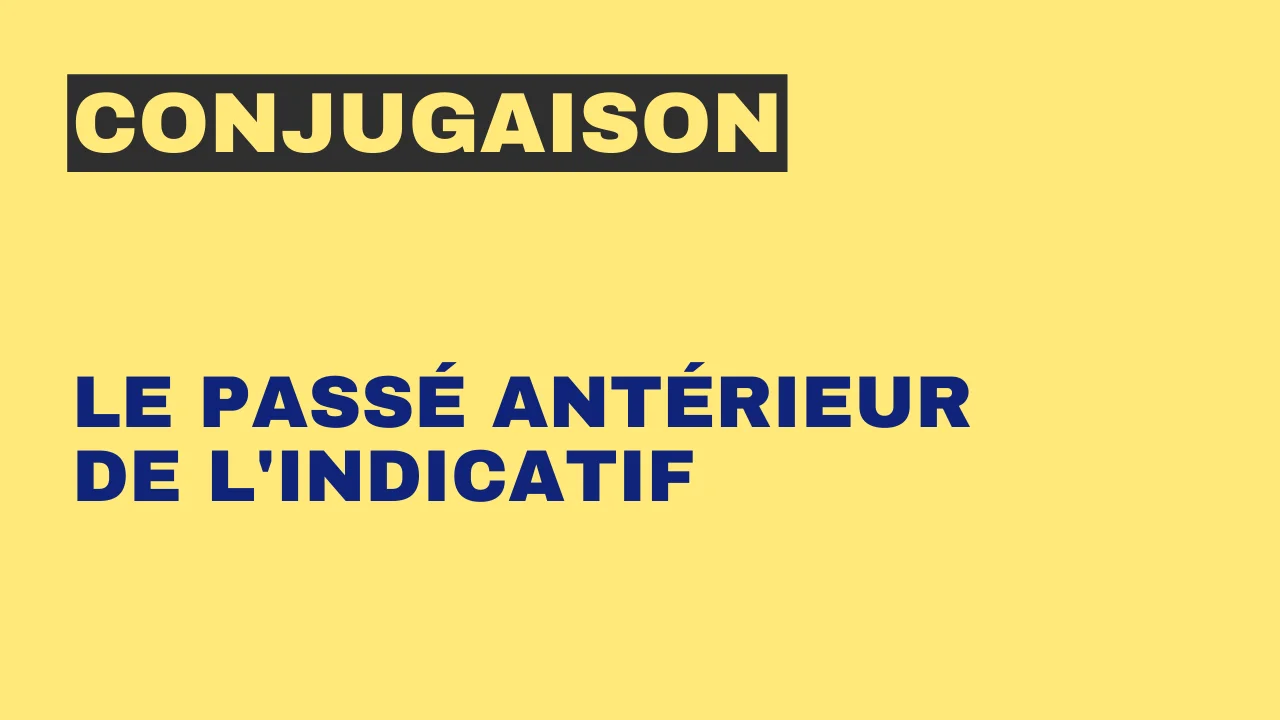 Conjugaison : le passé antérieur de l'indicatif