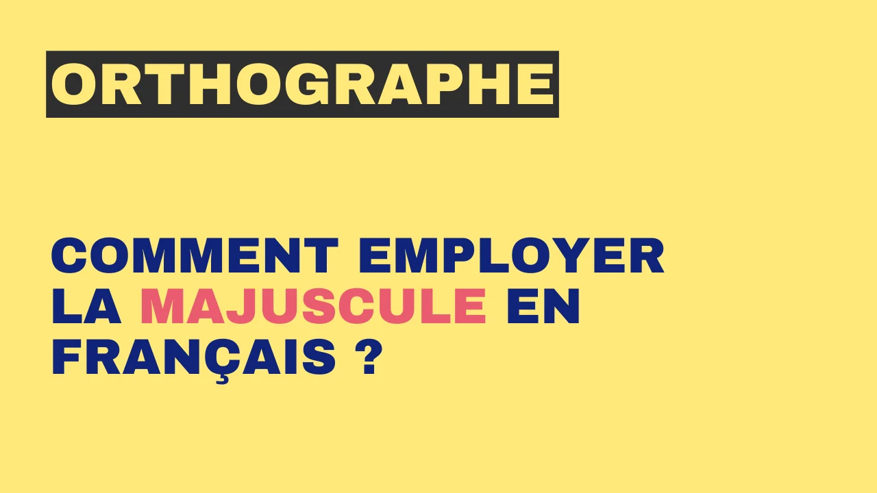 Orthographe : Comment employer la majuscule en français ?