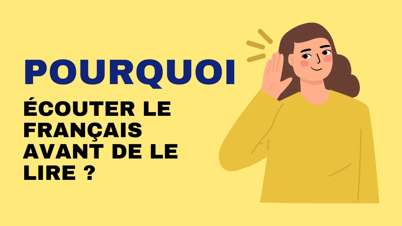 Pourquoi écouter le français avant de le lire ?