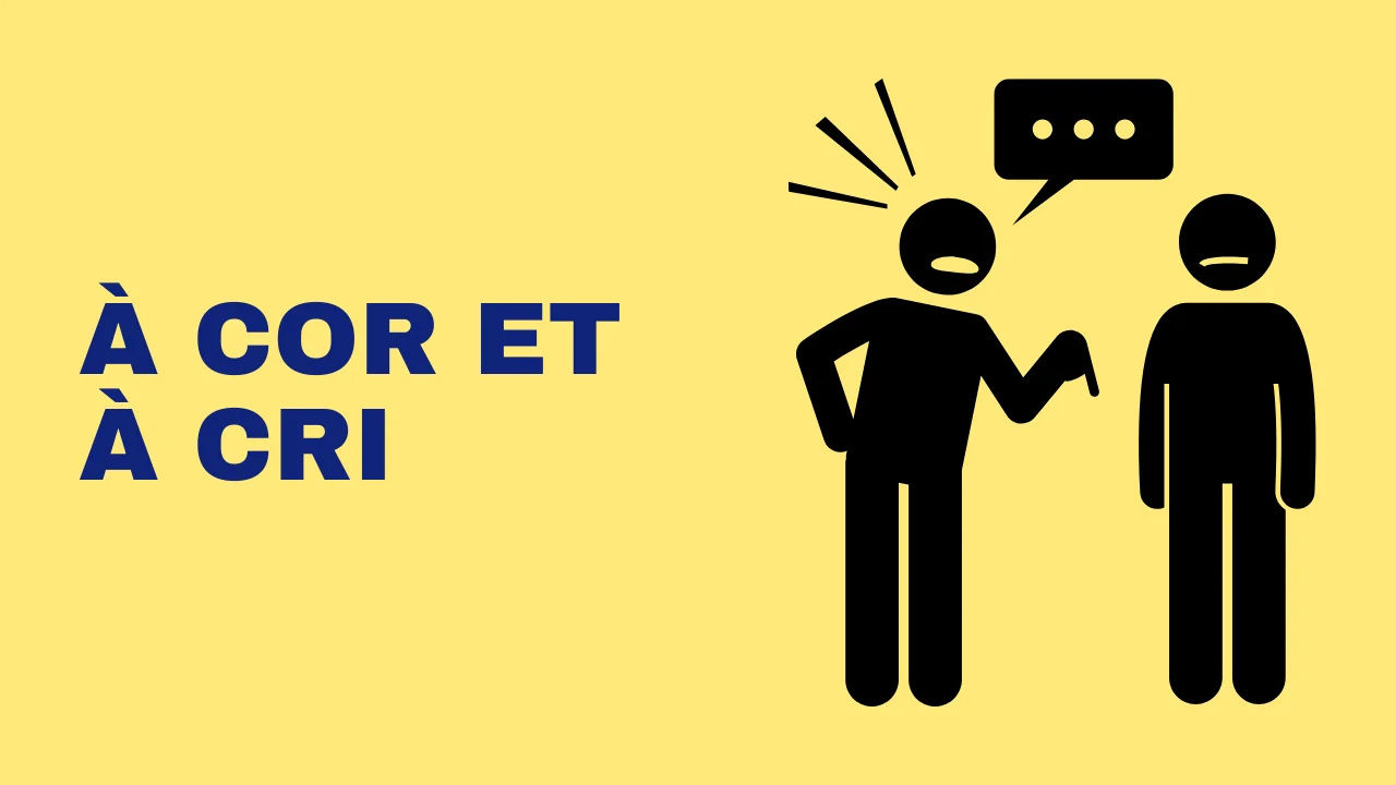 Expression française : À cor et à cri