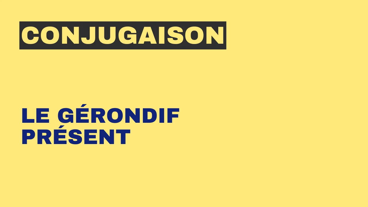 Conjugaison : le gérondif présent