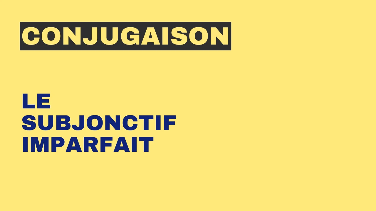 Conjugaison : le subjonctif imparfait