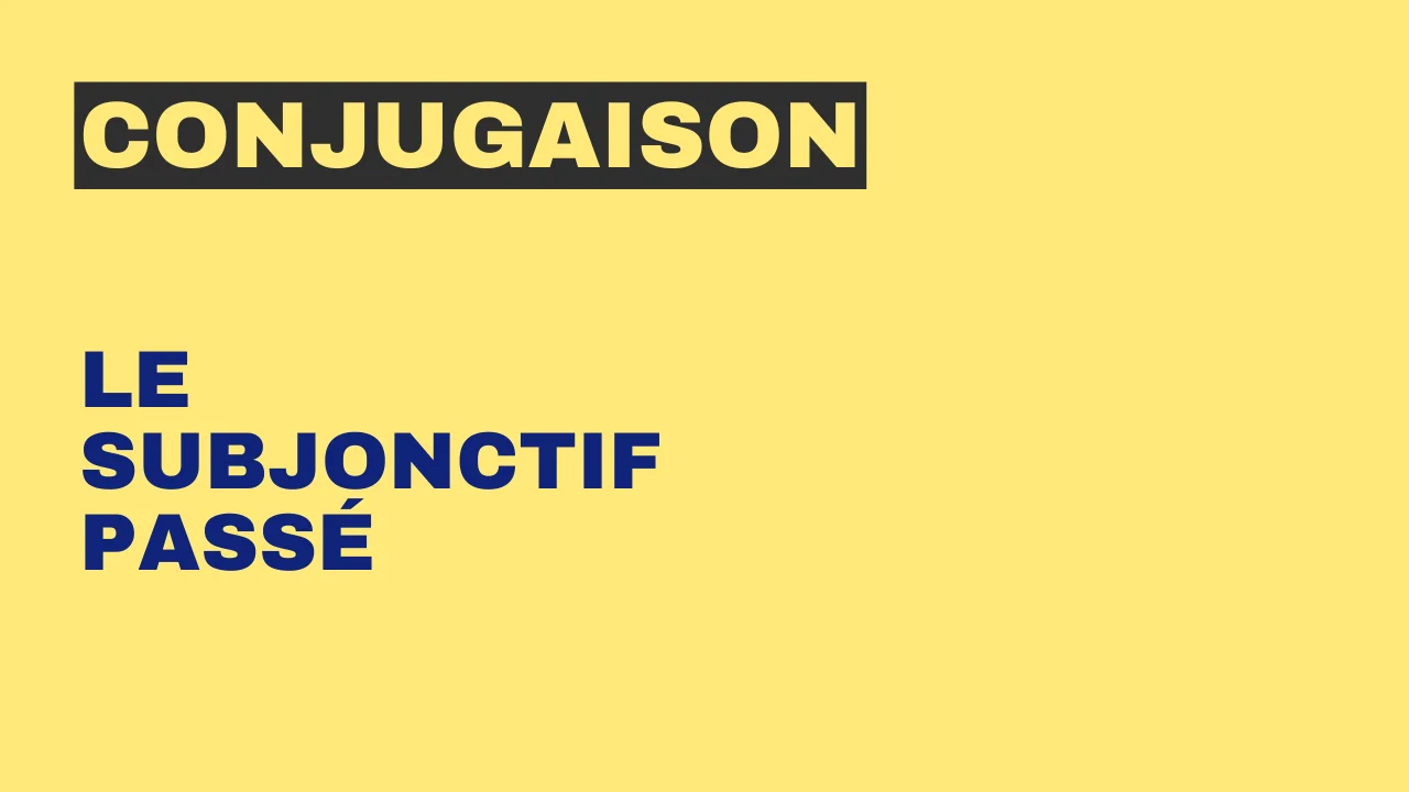 Conjugaison : le subjonctif passé