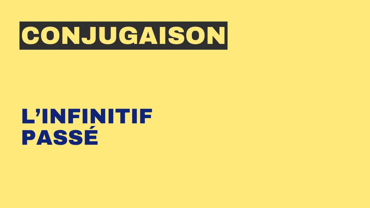 Conjugaison : l'infinitif passé