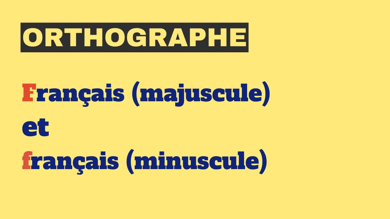 Orthographe : "Français" et "français" (minuscule, majuscule)
