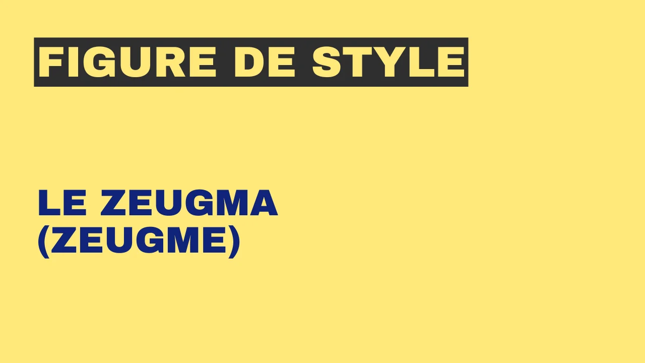 Figure de style : le zeugma (zeugme)