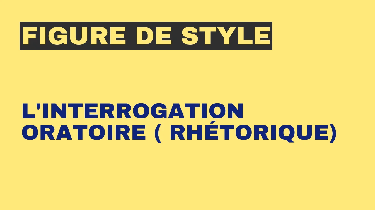 Figure de style : l'interrogation oratoire (interrogation rhétorique)