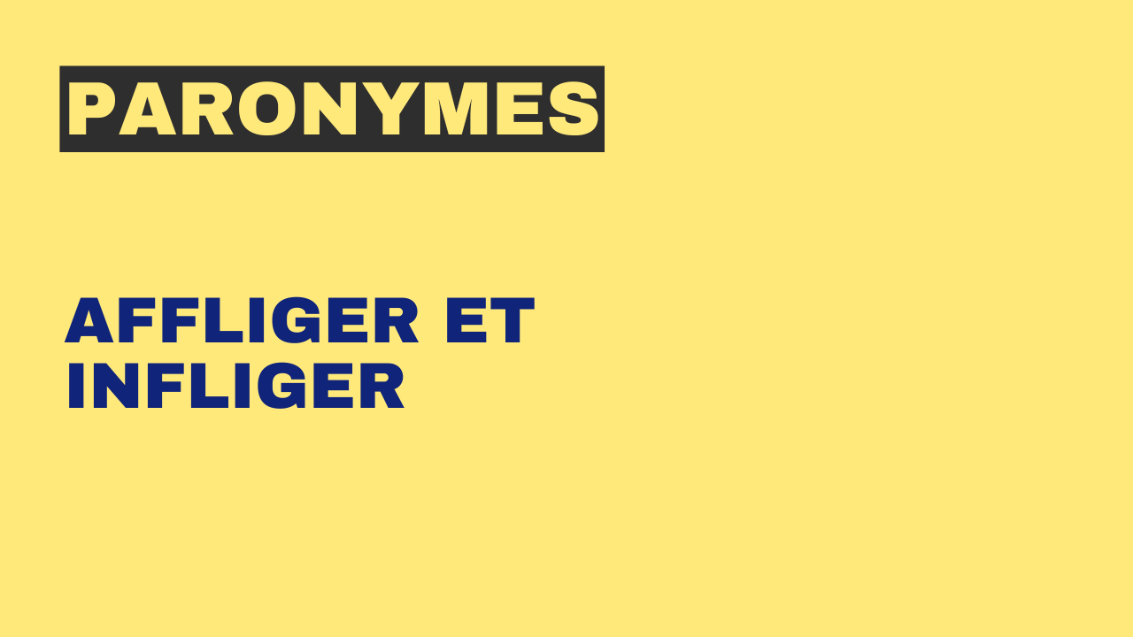 Paronymes : affliger et infliger