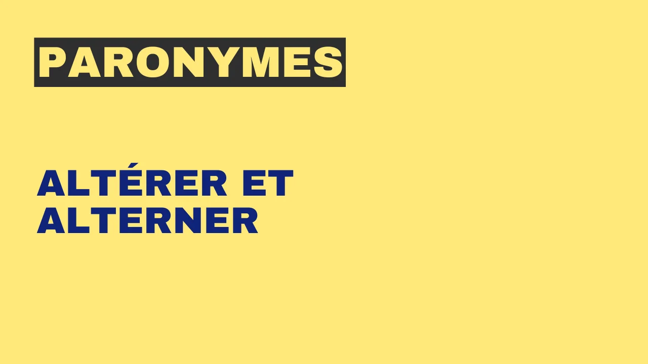 Paronymes : altérer et alterner