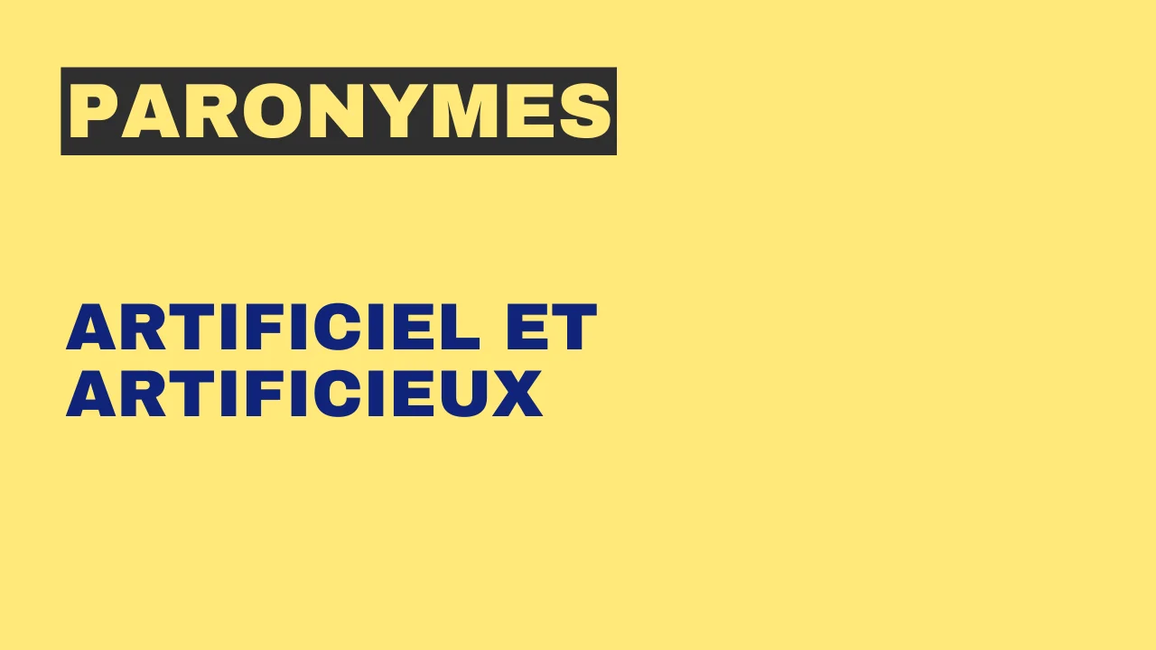 Paronymes : artificiel et artificieux