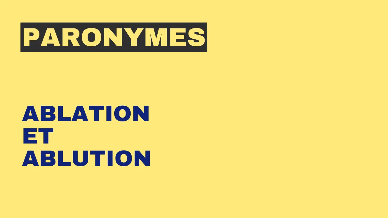 Paronymes : ablation et ablution