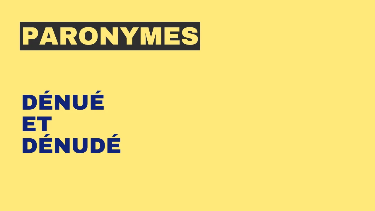 Paronymes : dénué et dénudé