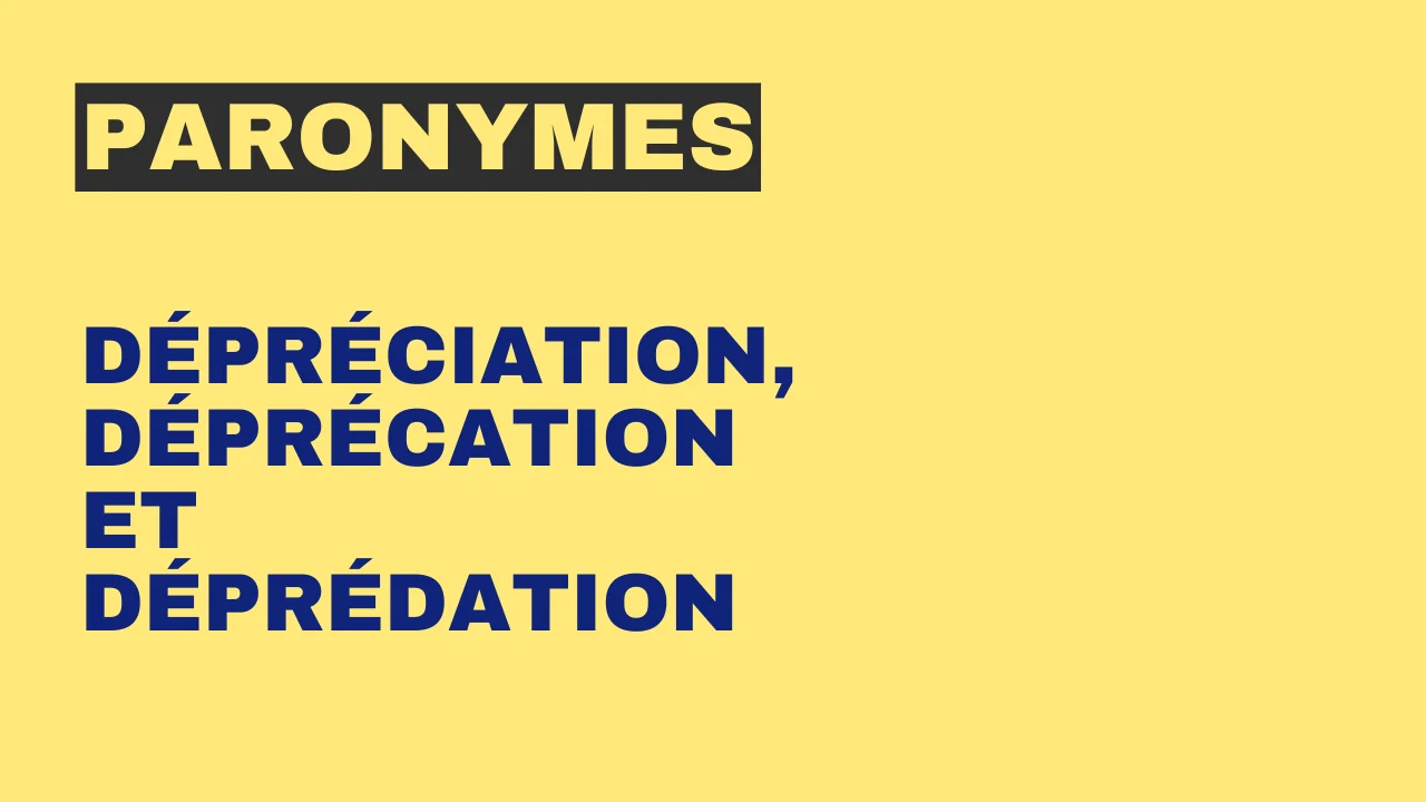 Paronymes : dépréciation, déprécation et déprédation
