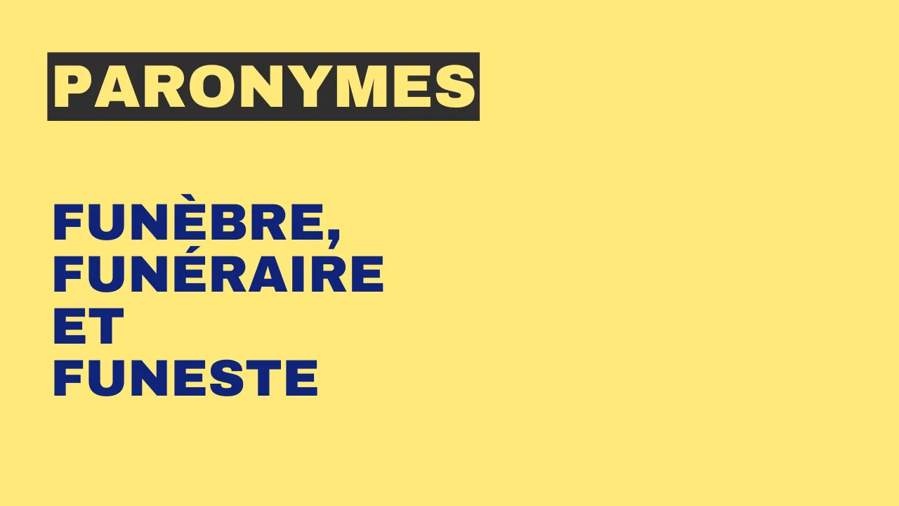 Paronymes : funèbre, funéraire et funeste