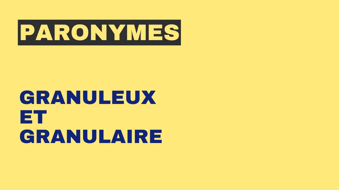 Paronymes : granuleux et granulaire