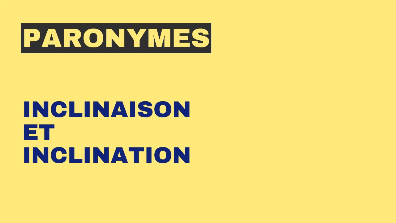 Paronymes : inclinaison et inclination