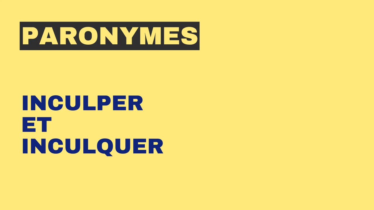 Paronymes : inculper et inculquer
