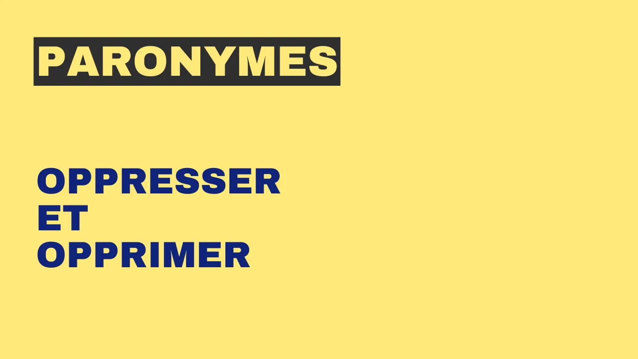 Paronymes : oppresser et opprimer