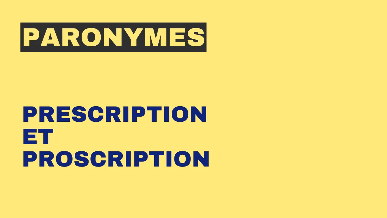Paronymes : prescription et proscription