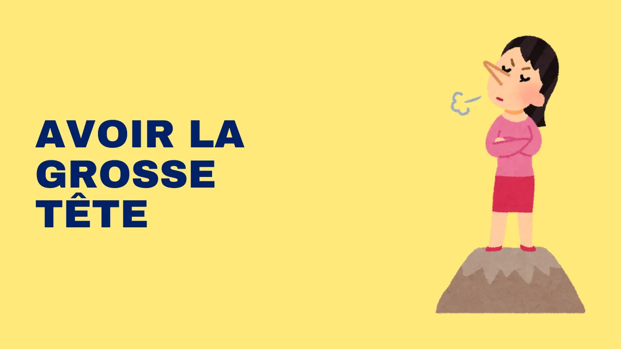 Expression française : avoir la grosse tête