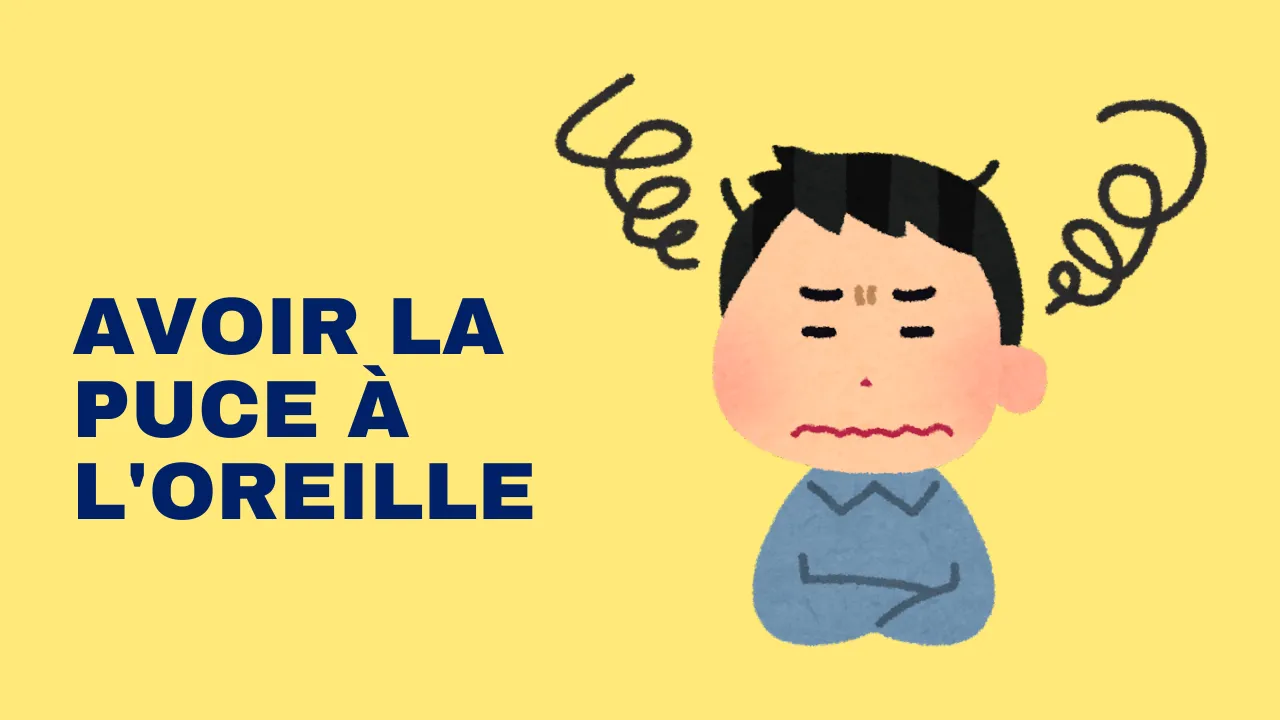 Expression française : avoir la puce à l'oreille