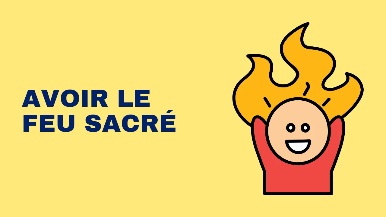 Expression française : avoir le feu sacré
