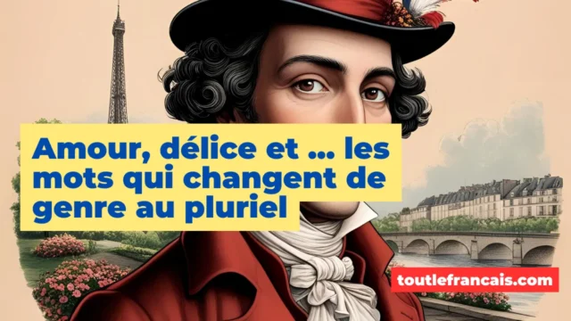 Lire la suite à propos de l’article Amour, délice et … les mots français qui changent de genre au pluriel