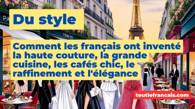 Lire la suite à propos de l’article Du style : comment les français ont inventé la haute couture, la grande cuisine, les cafés chic, le raffinement et l’élégance
