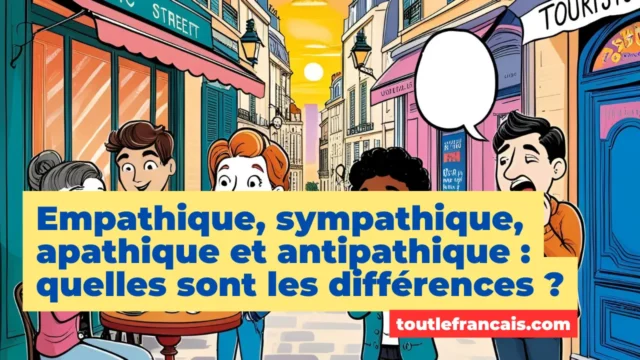 Lire la suite à propos de l’article Empathique, sympathique, apathique et antipathique : quelles sont les différences ?