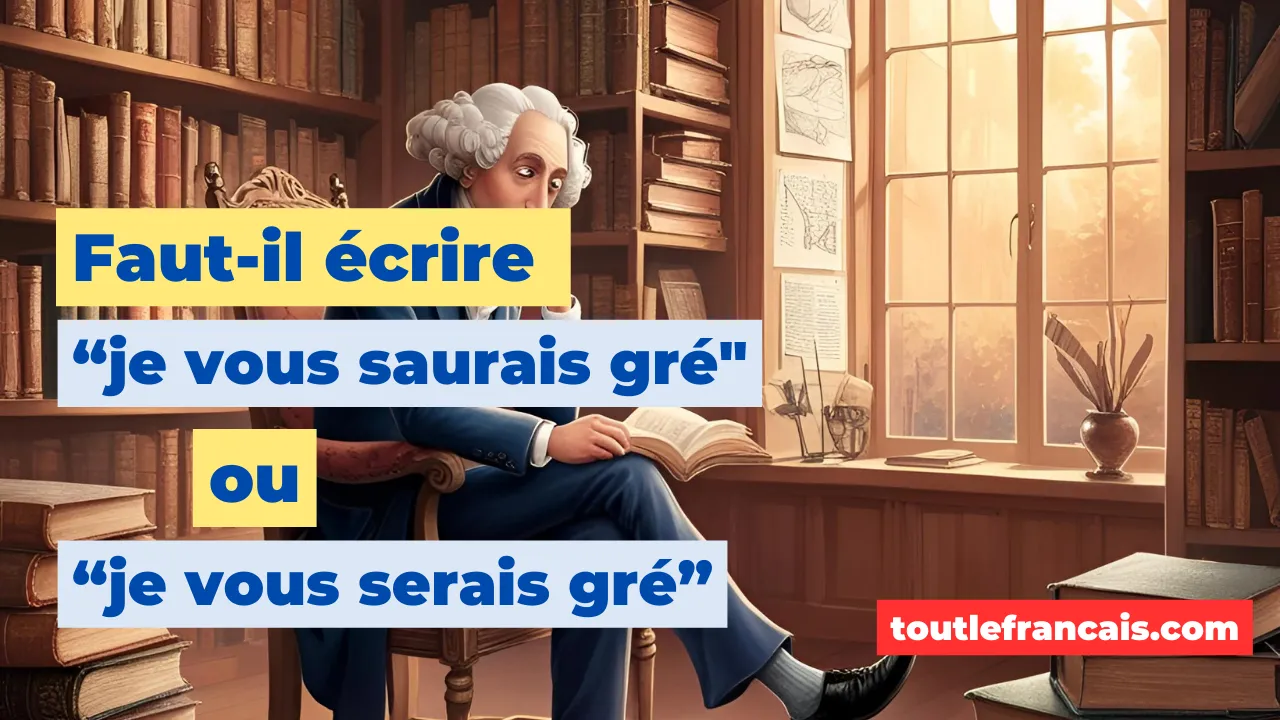 Faut-il écrire "je vous saurais gré" ou "je vous serais gré"