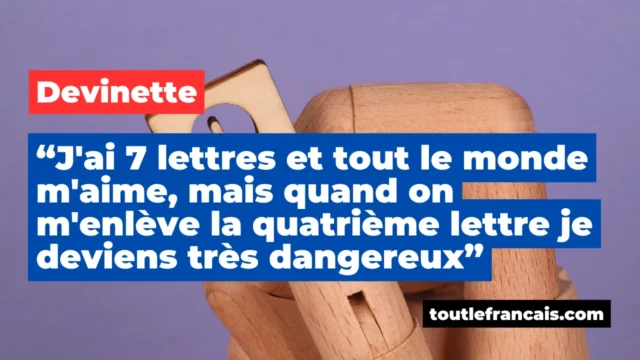 Lire la suite à propos de l’article Devinette : J’ai 7 lettres et tout le monde m’aime, mais quand on m’enlève la quatrième lettre je deviens très dangereux