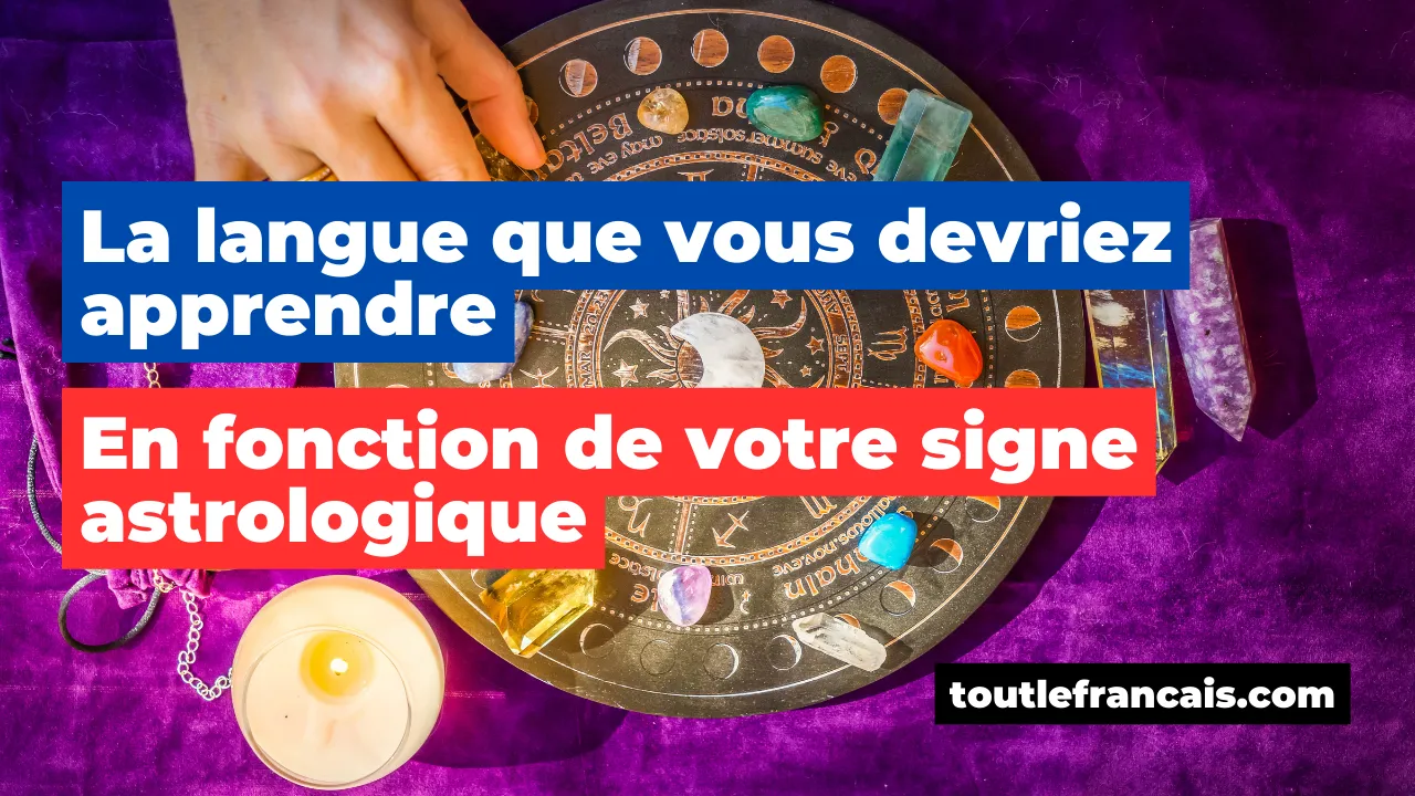 La langue que vous devriez apprendre en fonction de votre signe astrologique