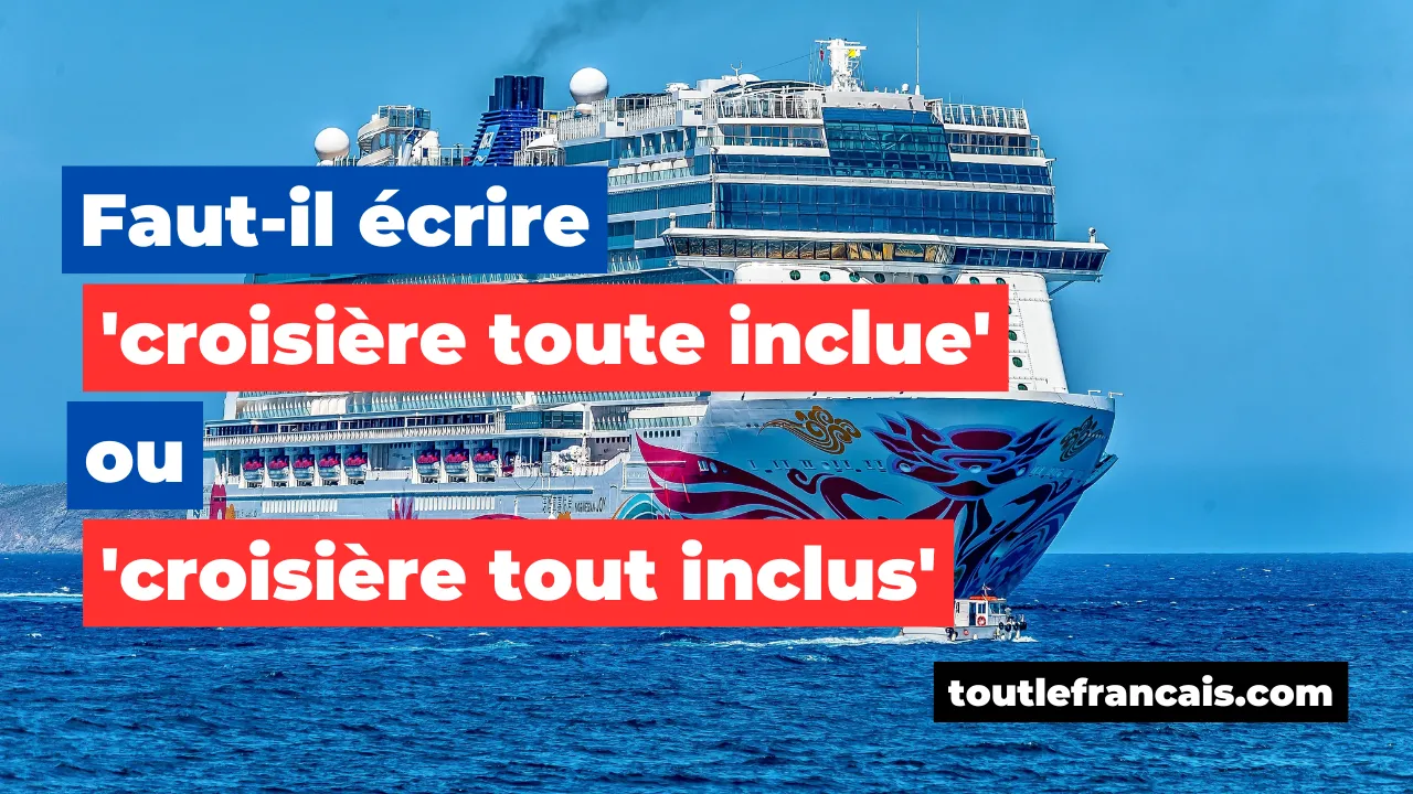 Faut-il écrire 'croisière toute inclue' ou 'croisière tout inclus' ?