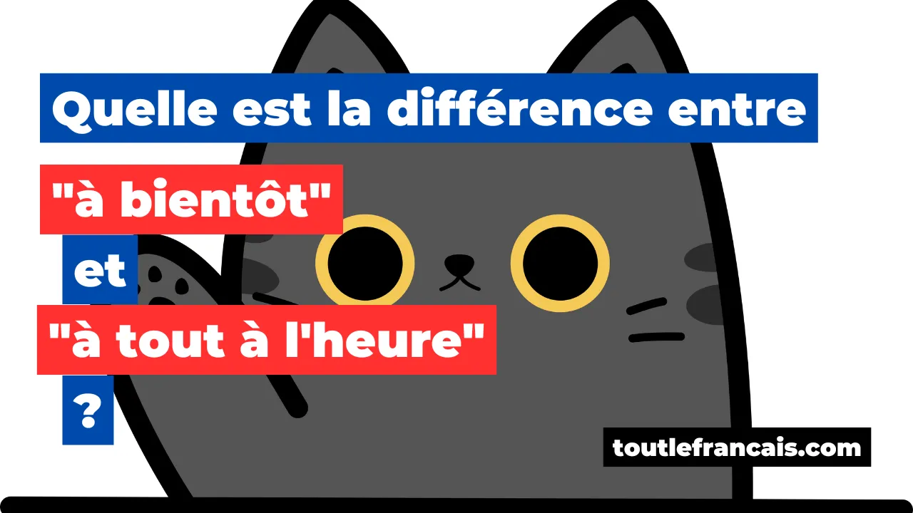 Quelle est la différence entre "à bientôt" et "à tout à l'heure" ?